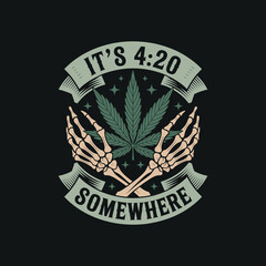 It is 420 somewhere skeleton hands holding cannabis leaf banner design