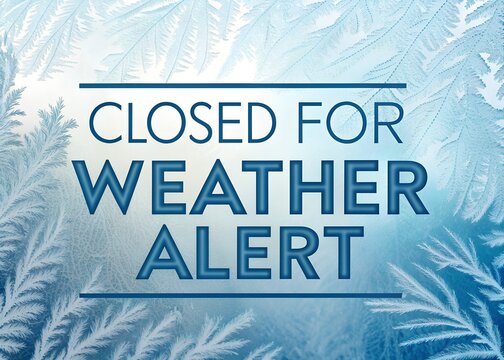 Closed for weather alert, snow, winter, ice, alert ,Closed Business Sign During Winter Storm and Extreme Weather Alert