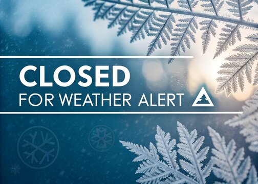 Weather alert, closed sign, winter scene, snowflakes, frosty leaves ,Closed Business Sign During Winter Storm and Extreme Weather Alert