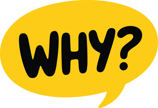Yellow speech bubble with the word why in black letters