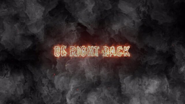be right back fire text animation with smoke on dark background, dramatic digital artwork 4k