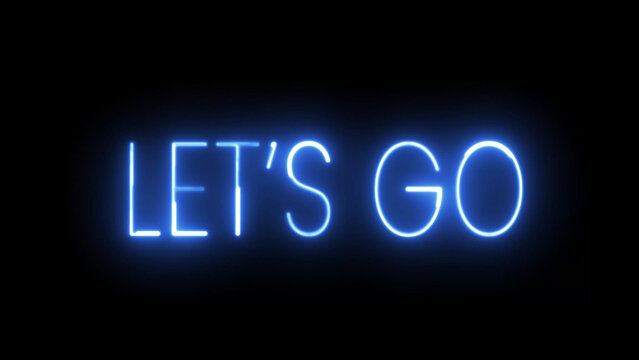 Let's Go text font with neon light. Luminous and shimmering haze inside the letters of the text Lets Go. Let's go neon sign.
