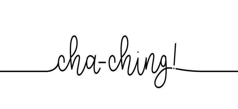 Cartoon slogan cha-ching, ka-ching or ker-ching. Cha-ching means the sound of an old-fashioned cash register. The sound of a cash register is used to collect money or celebrate profit, income, or fina