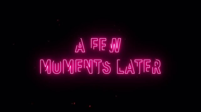a few moments later neon text animation, pink neon glowing on transparent background 4k video