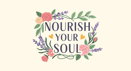 Nourish Your Soul inspirational quote with floral wreath. Hand drawn typography vector illustration. Motivational text with roses and lavender