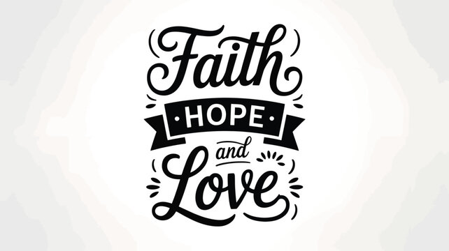 A beautiful hand-lettered typographic design expressing the core virtues of faith, hope, and love Vector