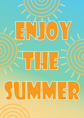 Poster. Enjoy the summer, holidays background and colors.	