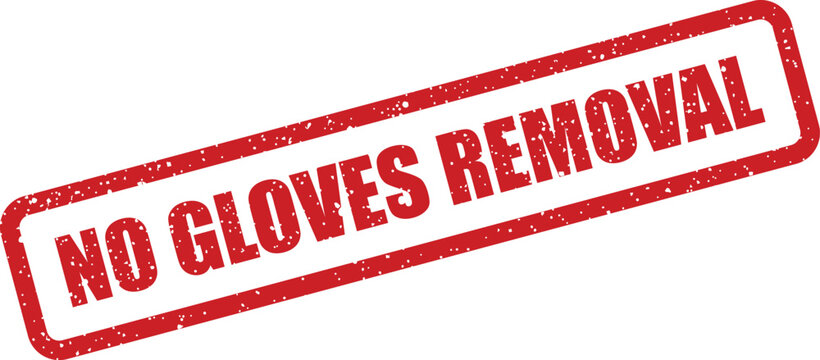 A vibrant red rectangular stamp featuring the explicit command NO GLOVES REMOVAL in a distressed style