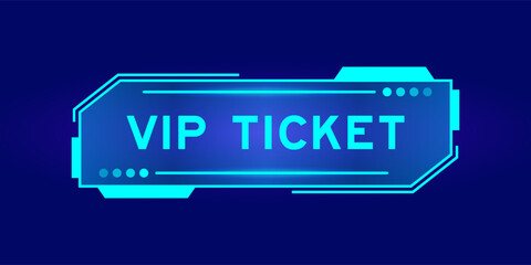 Futuristic hud banner that have word VIP ticket on user interface screen on blue background