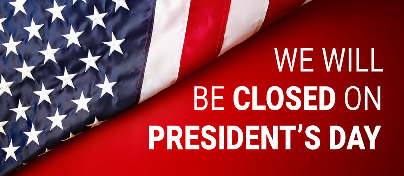 "We will be closed on Presidents' Day" announcement with American Flag on red background