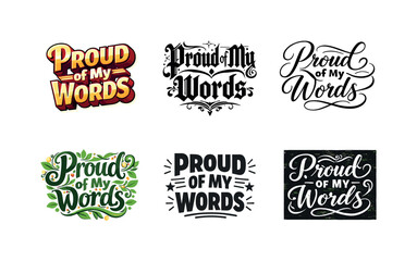 Fototapeta premium Lettering Artistic Variations. Proud of my words. Set lettering. harmonious lettering variations of the same emblematic concept, each with different artistic