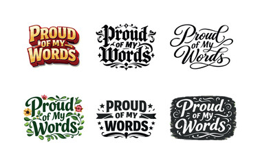 Fototapeta premium Lettering Artistic Variations. Proud of my words. Set lettering. harmonious lettering variations of the same emblematic concept, each with different artistic