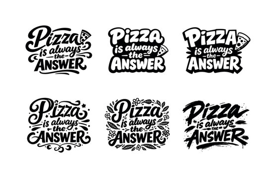 Creative Pizza Lettering. Pizza is always the answer. Set lettering. harmonious lettering variations of the same emblematic concept, each with different