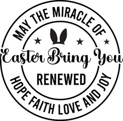 May The Miracle Of Easter Bring You Renewed Hope, Faith, Love And Joy