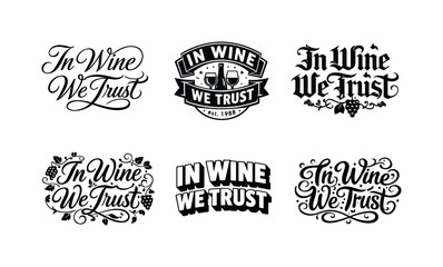 Fototapeta premium In Wine We Trust. In wine we trust. Set lettering. harmonious lettering variations of the same emblematic concept, each with different artistic interpretation