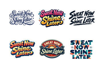 Obraz premium Creative Lettering Variations. Sweat Now Shine Later. Set lettering. harmonious lettering variations of the same emblematic concept, each with different