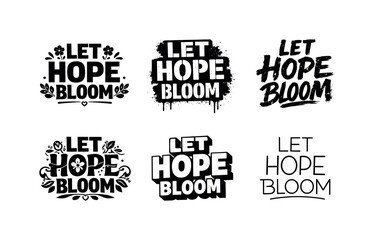 Obraz premium Let Hope Bloom. Let Hope Bloom Lettering. Set lettering. harmonious lettering variations of the same emblematic concept, each with different artistic