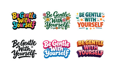 Fototapeta premium Harmonious Lettering Variations. Be Gentle With Yourself. Set lettering. harmonious lettering variations of the same emblematic concept, each with different