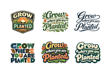 Fototapeta premium Harmonious Lettering Variations. Grow where you are planted. Set lettering. harmonious lettering variations of the same emblematic concept, each with different