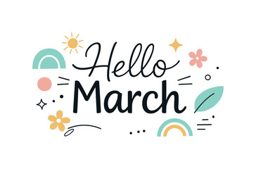 Fototapeta premium Hello March Art. Hello March lettering designs. Playful yet minimal hand-lettered phrase with soft geometry, expressing renewal and positive energy. Abstract