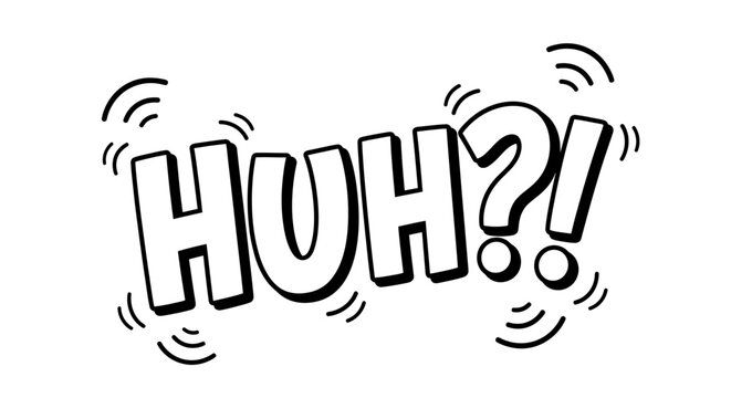 Expressive black and white comic book style 'HUH?!' graphic element portraying a strong sense of confusion, surprise, or questioning