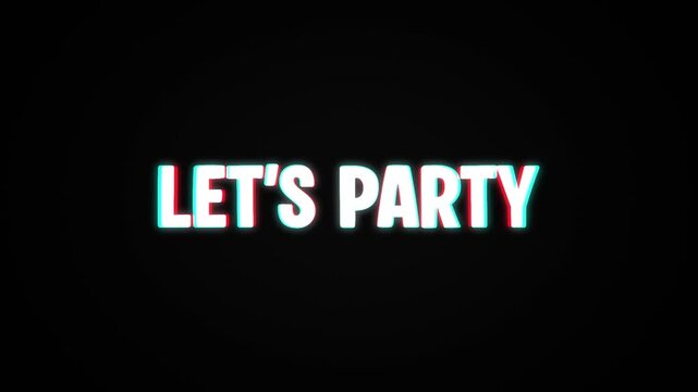 Dynamic glitch typography animation displaying &ldquo;Let&rsquo;s Party&rdquo; with RGB distortion on dark background. Energetic motion graphic
