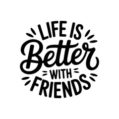 Obraz premium Life Is Better With Friends. Vector Design Isolated on White Background