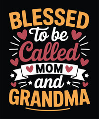 Blessed To Be Called Mom And Grandma Inspirational Family Typography T Shirt Design