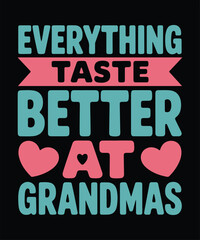 Everything Tastes Better At Grandmas Funny Food Family Typography T Shirt Design