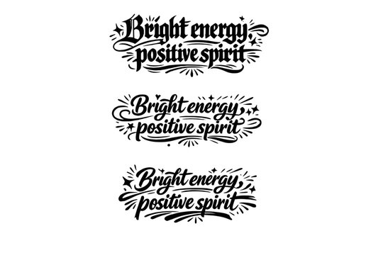 Bright energy, positive spirit. Create a calligraphy lettering illustration of the phrase: Bright energy,
