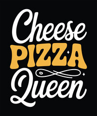 Cheese Pizza Queen Funny Pizza Lover Typography T Shirt Design