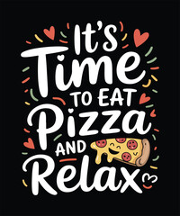 Its Time To Eat Pizza And Relax Funny Food Typography T Shirt Design