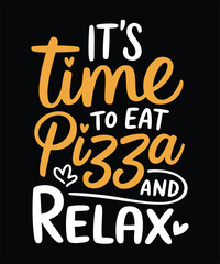 Its Time To Eat Pizza And Relax Funny Pizza Typography T Shirt Design