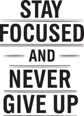 Obraz premium Stay focused and never give up vector design. motivational message for perseverance, determination, and achieving goals
