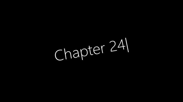 Typing On Screen "Chapter 24". Video .4K motion animation