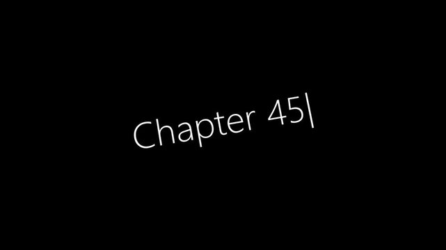 Typing On Screen "Chapter 45". Video .4K motion animation