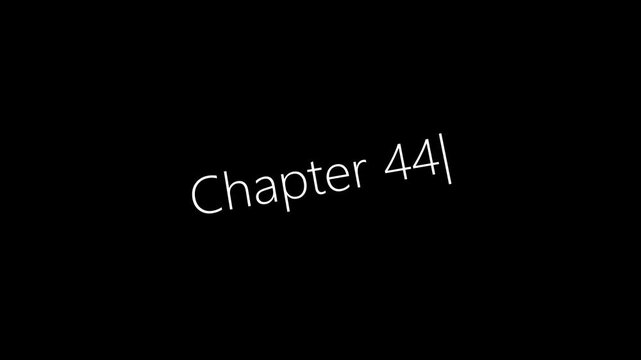 Typing On Screen "Chapter 44". Video .4K motion animation