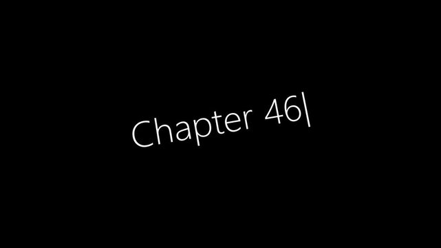 Typing On Screen "Chapter 46". Video .4K motion animation