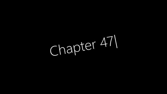 Typing On Screen "Chapter 47". Video .4K motion animation