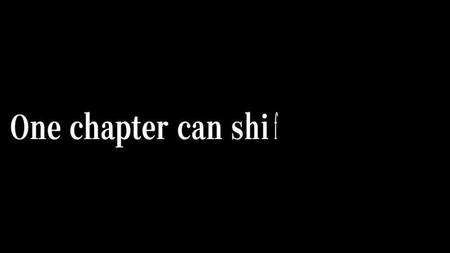 White text on a black background states that one chapter can shift perspective, suggesting narrative impact or personal change.