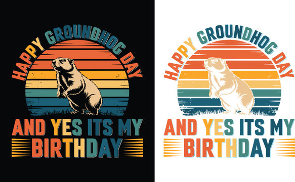 Happy Groundhog Day And Yes ts My Birthday