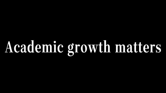 White uppercase text declaring 'Academic growth matters' is centered on a completely black background, emphasizing educational importance for development.