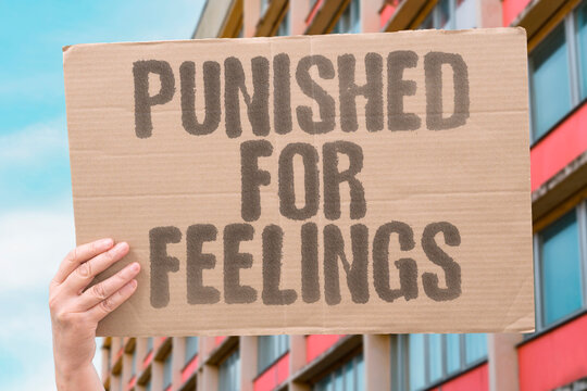 "Punished For Feelings" Expressing emotions brings retaliation. PUNISHED. FEELINGS. EXPRESSING. RETALIATION. TOXIC.