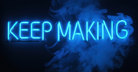 Bright neon sign displays Keep Making text. Blue smoke swirls around glowing lettering. Dark background enhances vibrant illumination.
