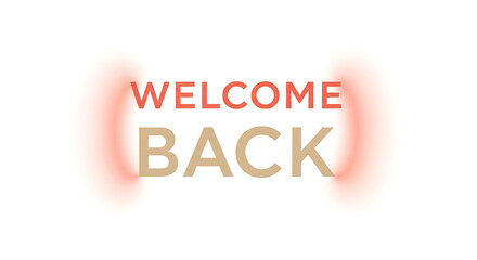 Fototapeta premium Warm welcome back message with glowing text effect