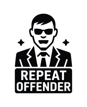 A black and white illustration of a man in a suit with sunglasses and a sign that reads Repeat Offender.