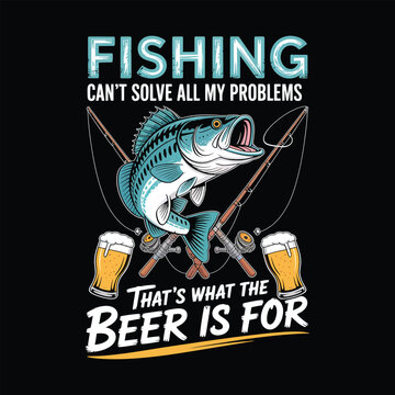 Funny Fishing and Beer Quote for Fishermen Illustration