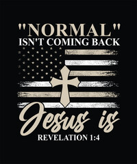 NORMAL ISN'T COMEING BACK JESUS IS REVELATION 1 4 TSHIRT DESIGN