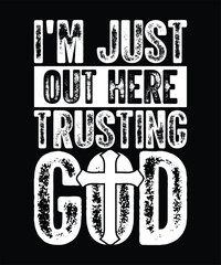 TYPOGRAPHY I'M JUST OUT HERE TRUSTING GOD TSHIRT DESIGN