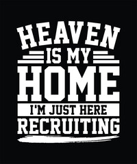 TYPOGRAPHY HEAVEN IS MY HOME I'M JUST HERE RECRUITING TSHIRT DESIGN